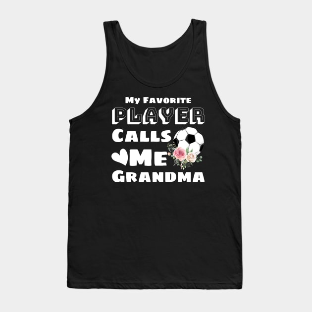 My Favorite Player Calls Me Grandma, Cute Grandma Soccer Gift Tank Top by JustBeSatisfied